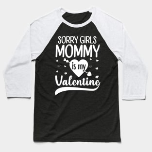 Sorry Girls Mommy Is My Valentine Baseball T-Shirt
